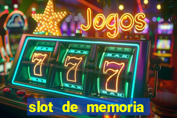 slot de memoria ram n?o funciona