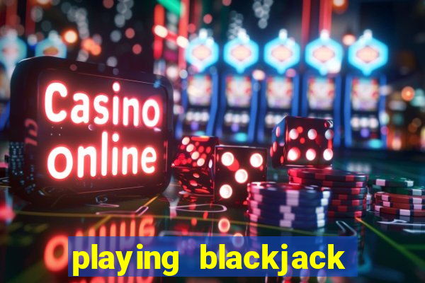 playing blackjack at a casino