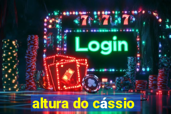 altura do cássio