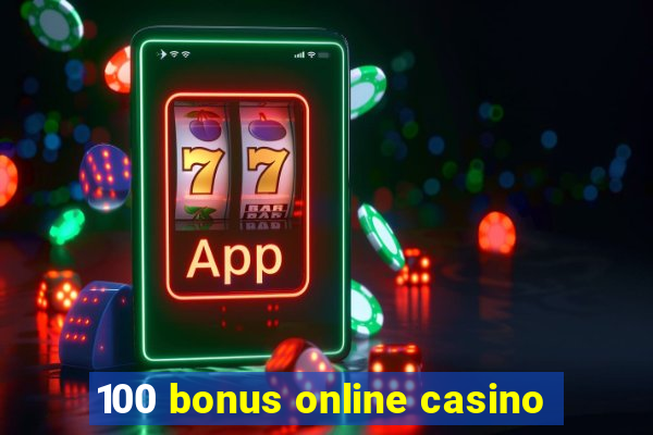 100 bonus online casino