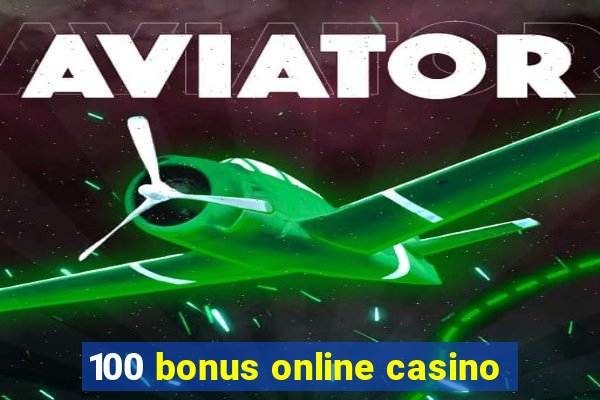 100 bonus online casino