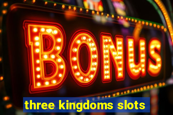 three kingdoms slots