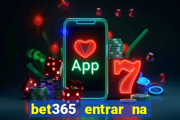 bet365 entrar na minha conta