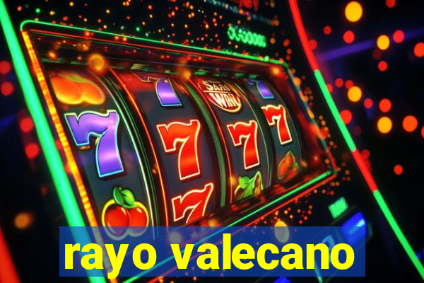 rayo valecano