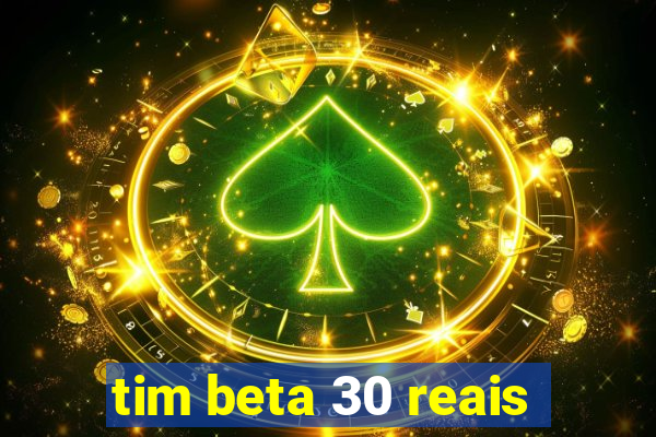 tim beta 30 reais