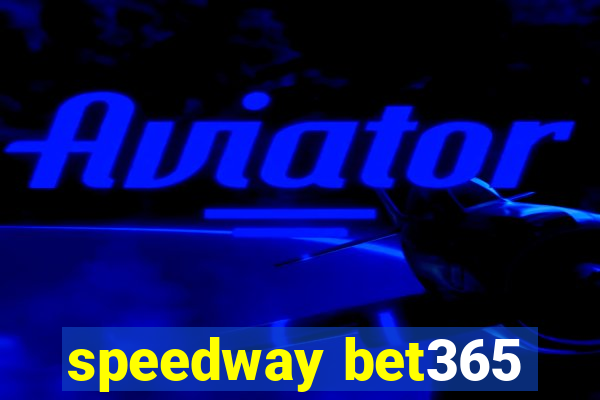 speedway bet365