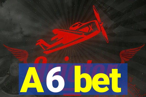 A6 bet