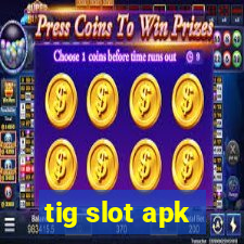 tig slot apk