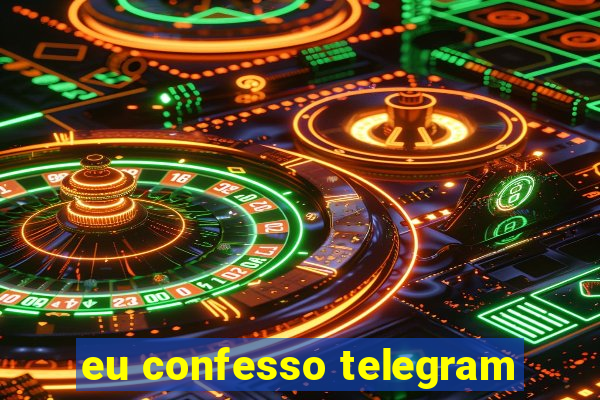 eu confesso telegram