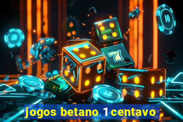 jogos betano 1 centavo