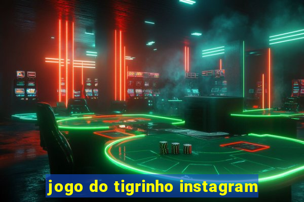 jogo do tigrinho instagram