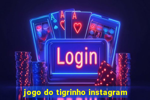 jogo do tigrinho instagram