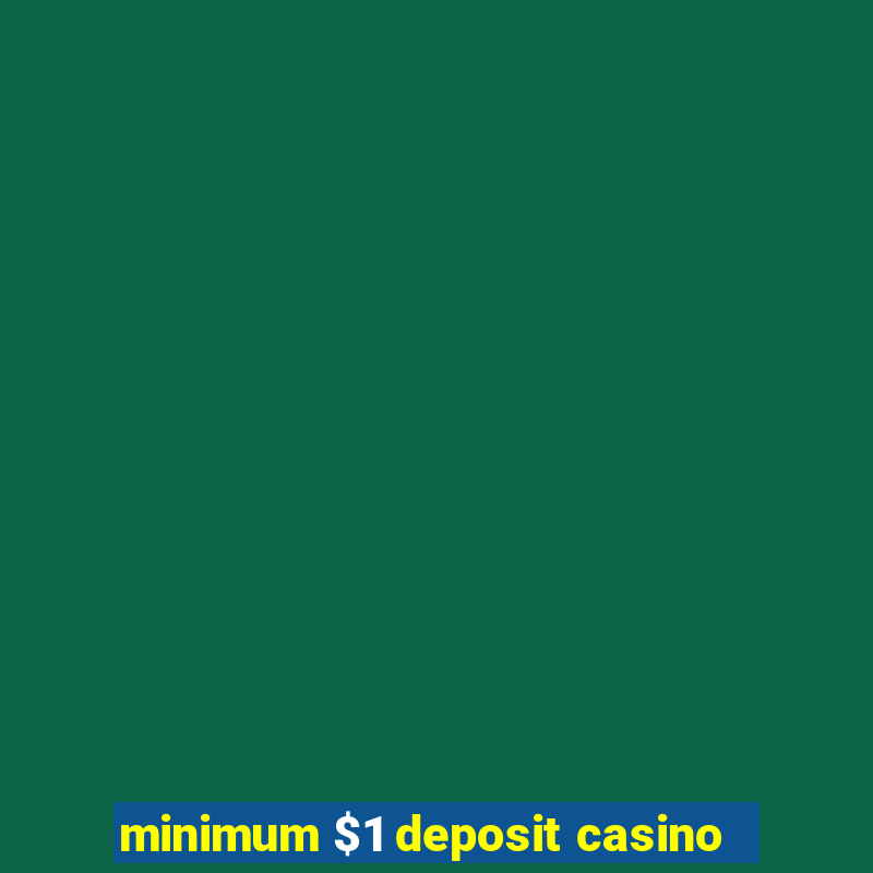 minimum $1 deposit casino