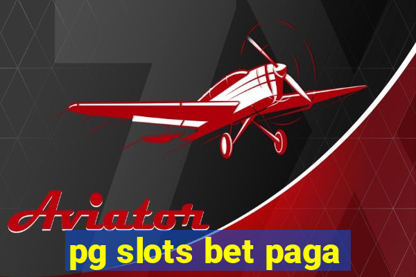 pg slots bet paga