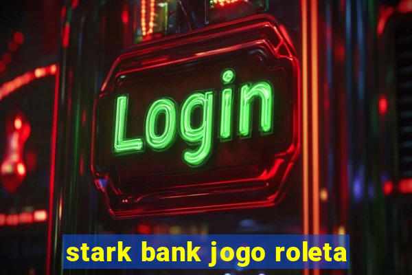 stark bank jogo roleta