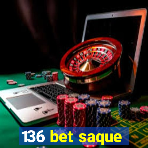 136 bet saque