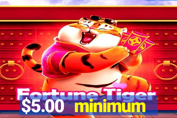 $5.00 minimum deposit casino