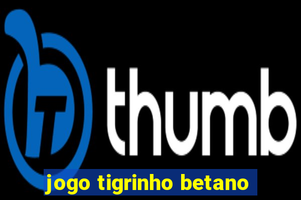 jogo tigrinho betano