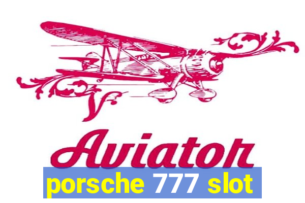 porsche 777 slot