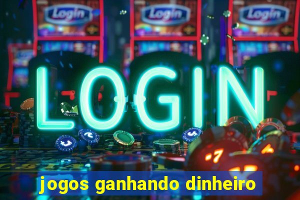 jogos ganhando dinheiro