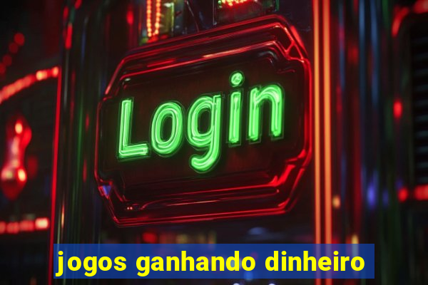 jogos ganhando dinheiro