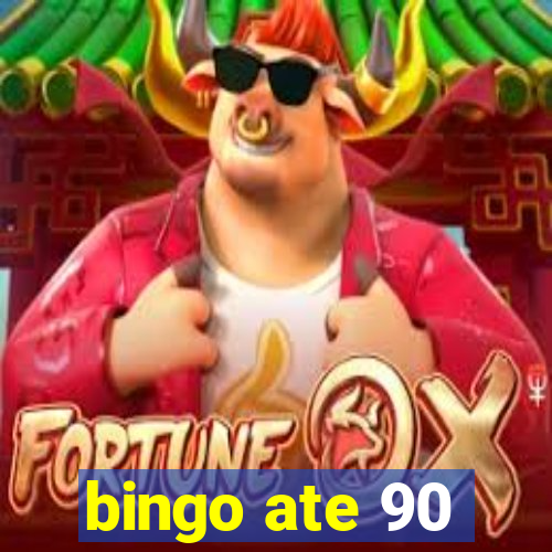 bingo ate 90