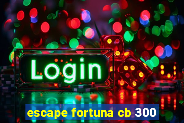 escape fortuna cb 300