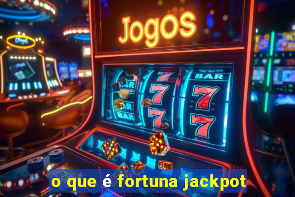 o que é fortuna jackpot