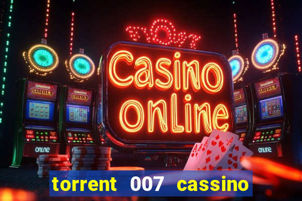 torrent 007 cassino royale legendado