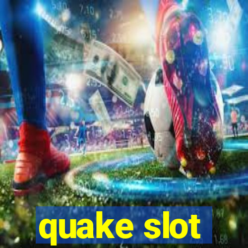 quake slot