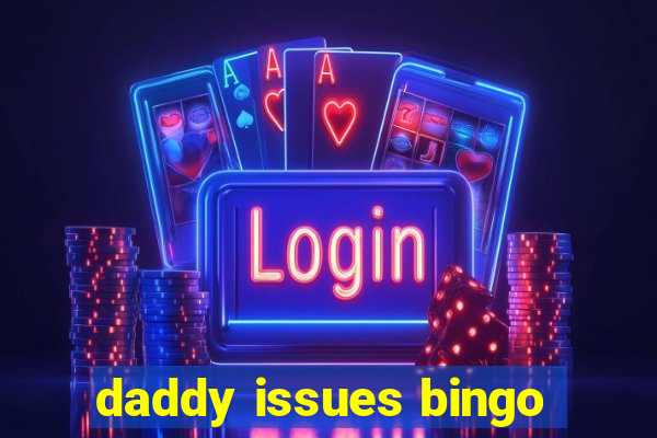 daddy issues bingo