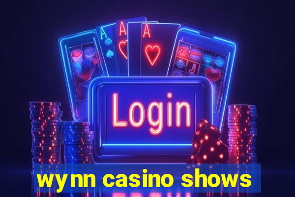 wynn casino shows