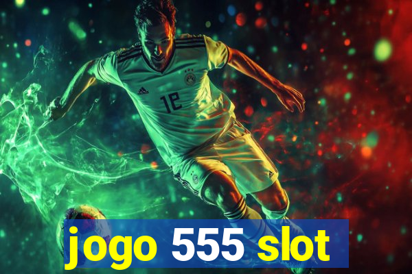 jogo 555 slot