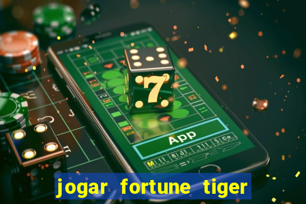 jogar fortune tiger de gra?a