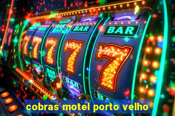 cobras motel porto velho