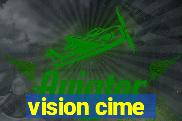 vision cime