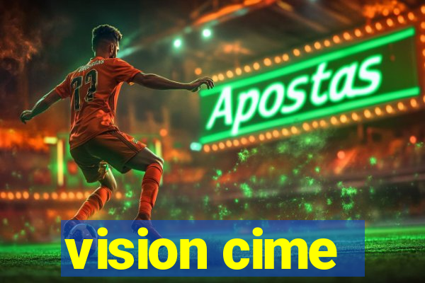 vision cime