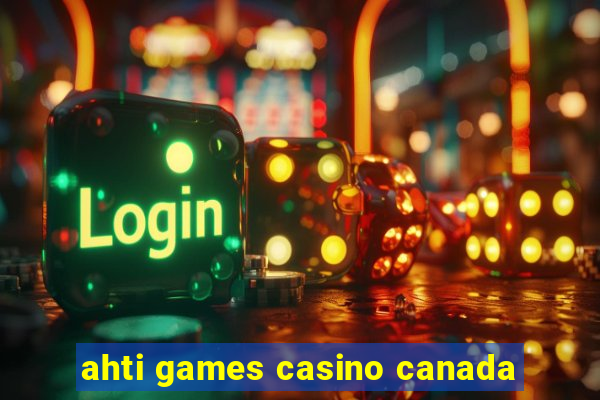 ahti games casino canada