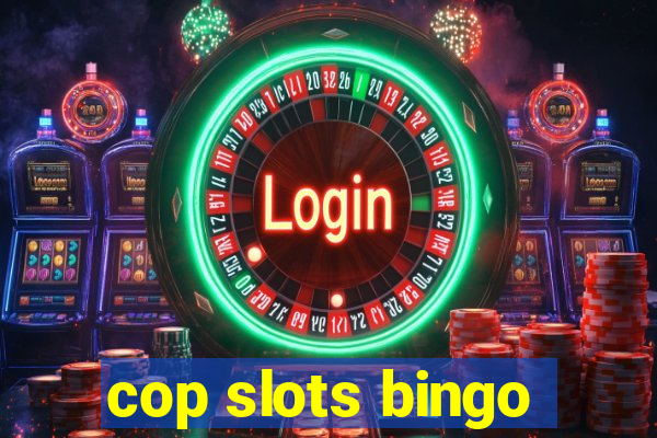 cop slots bingo