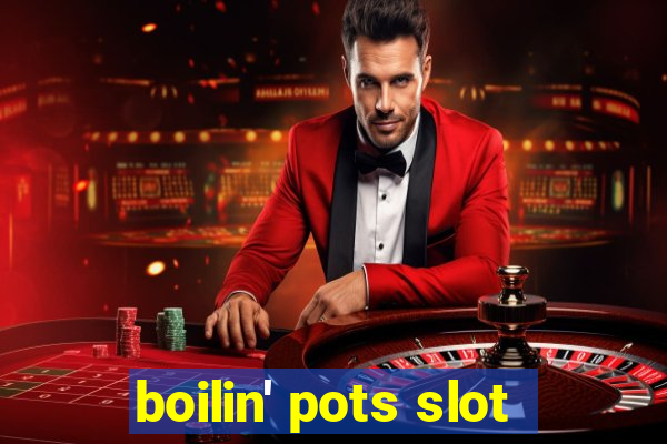 boilin' pots slot