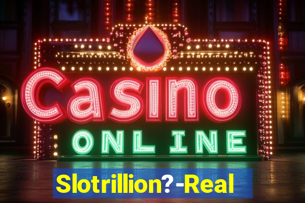 Slotrillion?-Real Casino Slots