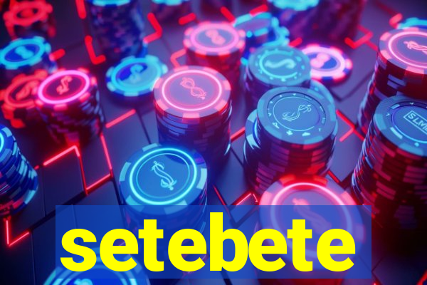 setebete