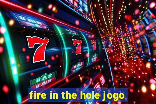 fire in the hole jogo