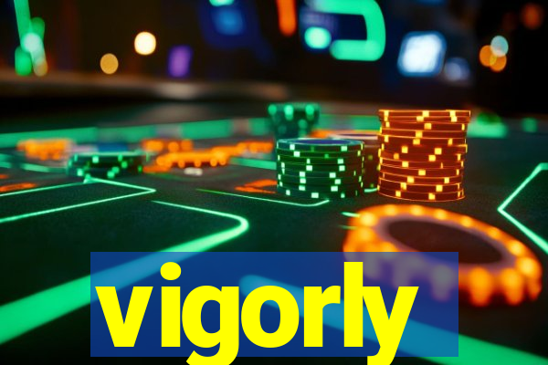 vigorly