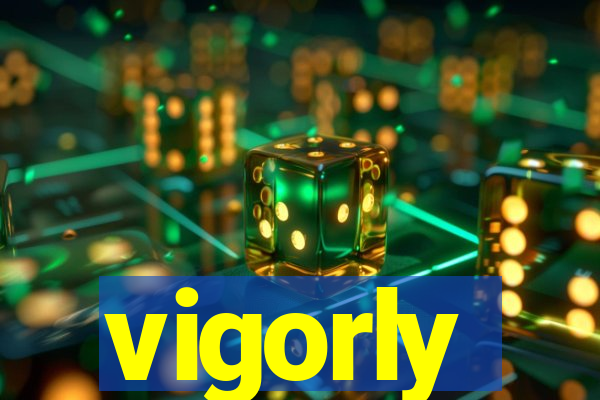 vigorly