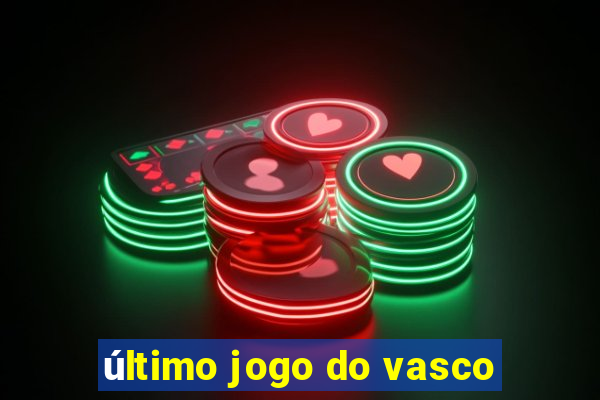 último jogo do vasco