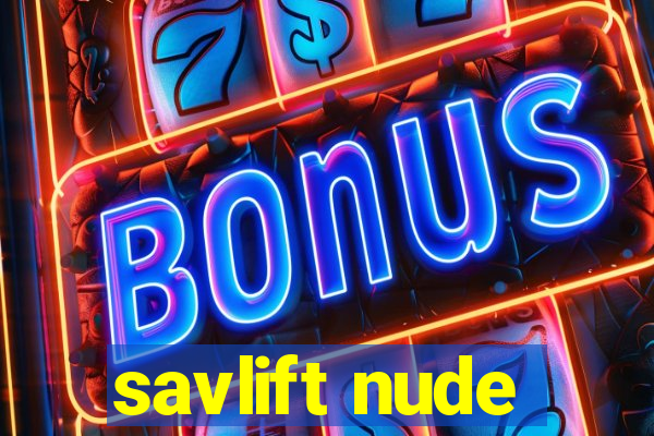 savlift nude