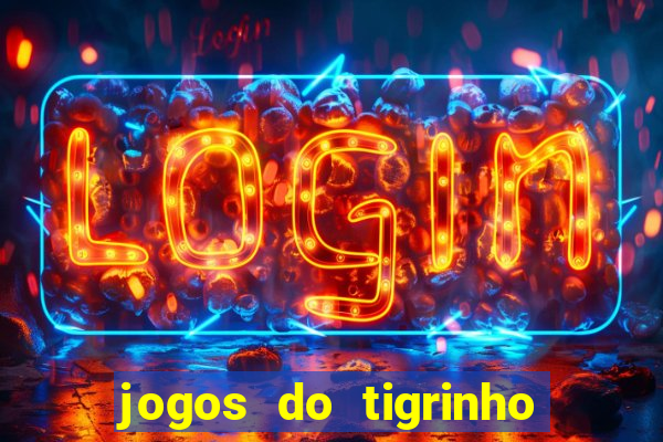 jogos do tigrinho que da bonus no cadastro