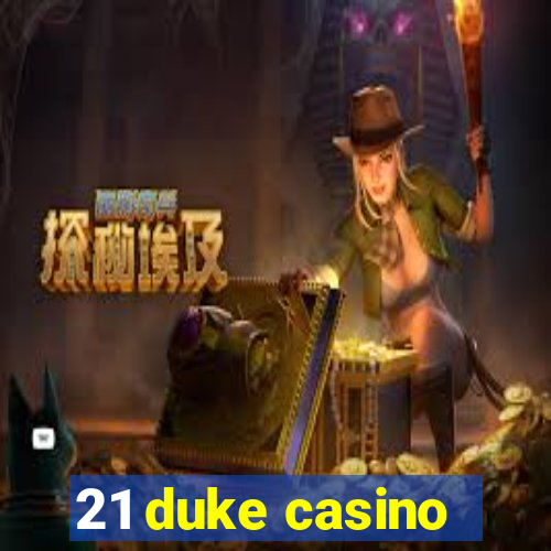 21 duke casino