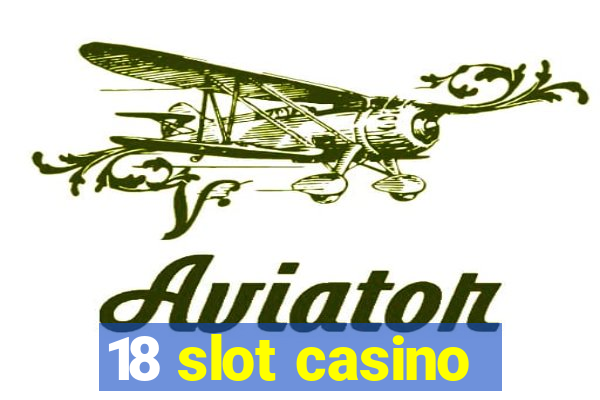 18 slot casino